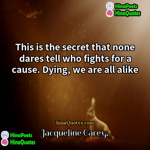 Jacqueline Carey Quotes | This is the secret that none dares